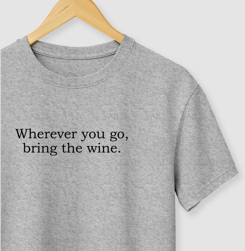Wherever you go, bring the wine.