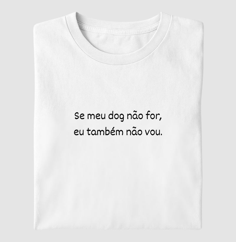 Se meu dog não for, eu também não vou.