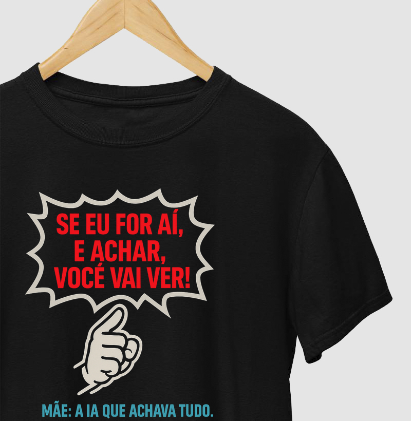 Camieta Se eu for aí e achar voçê vai ver