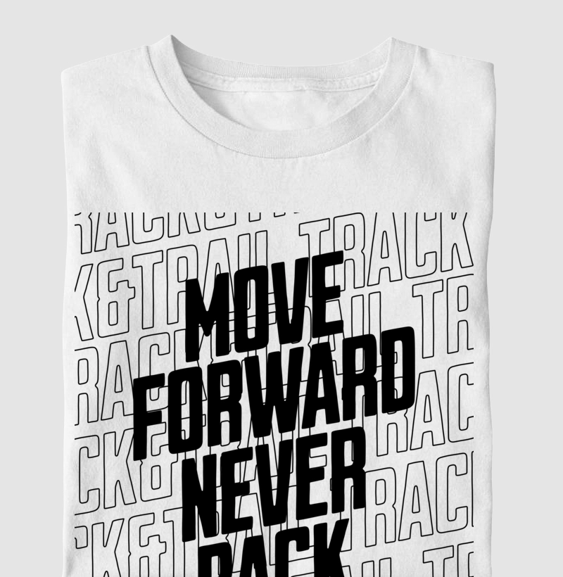 Camiseta Masc e Fem Move Forward Never Back