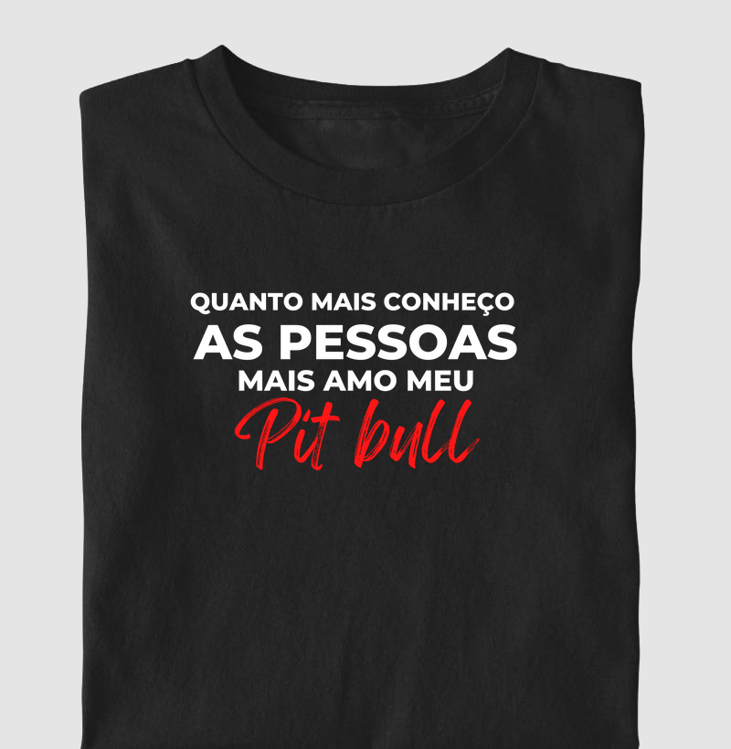 Quanto mais eu conheço as pessoas mais amo meu pitbull