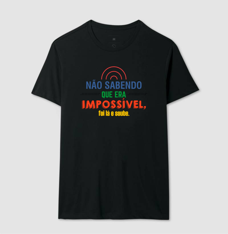 Não sabendo que era impossível...