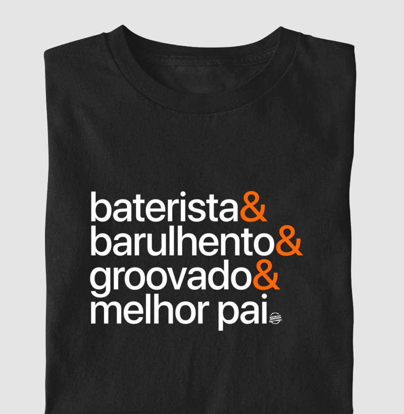 Baterista & Barulhento & Groovado & Melhor pai
