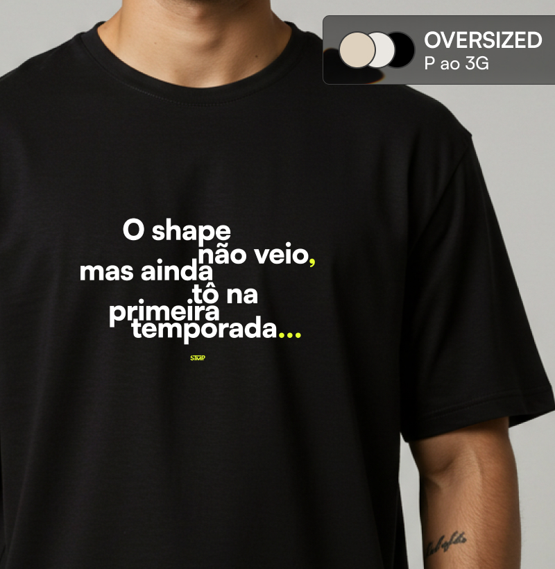 O Shape Não Veio, Mas Ainda tô na Primeira Temporada...