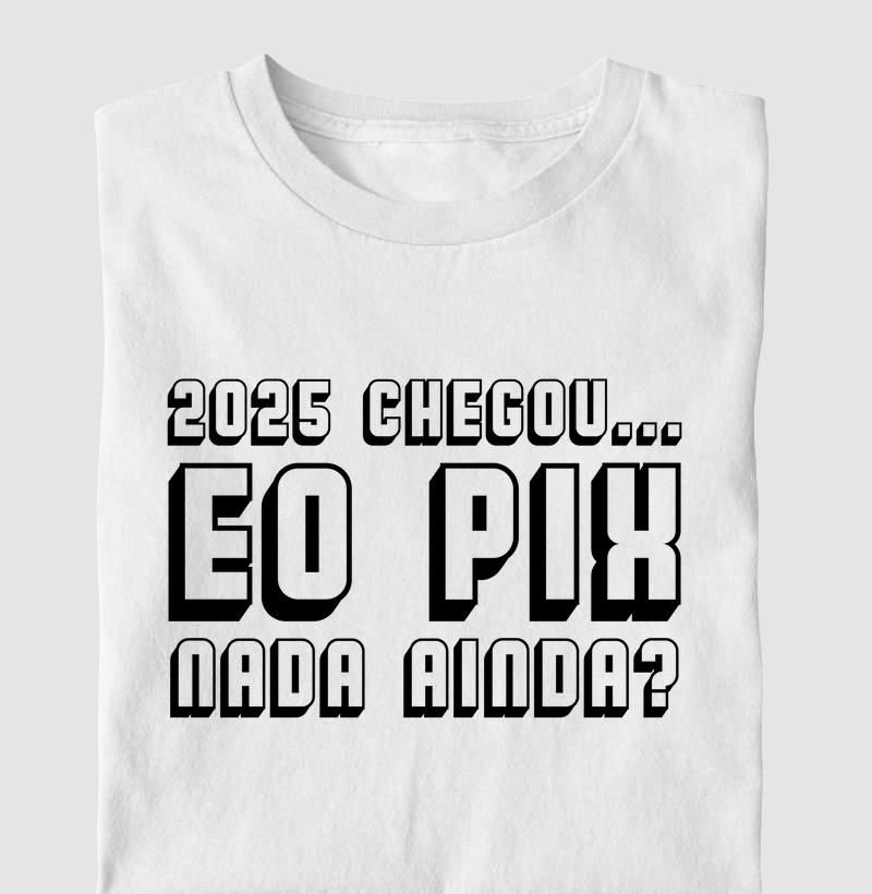 2025 chegou... E o Pix?