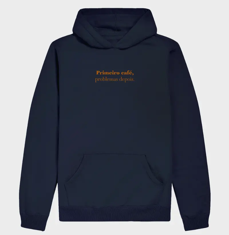 Primeiro café, problemas depois -  Estampa café. Moletom Hoodie Slim