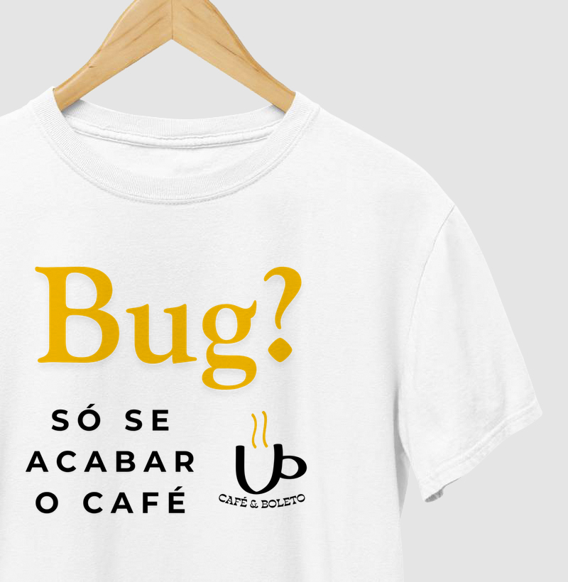 Bug? Só se acabar o café