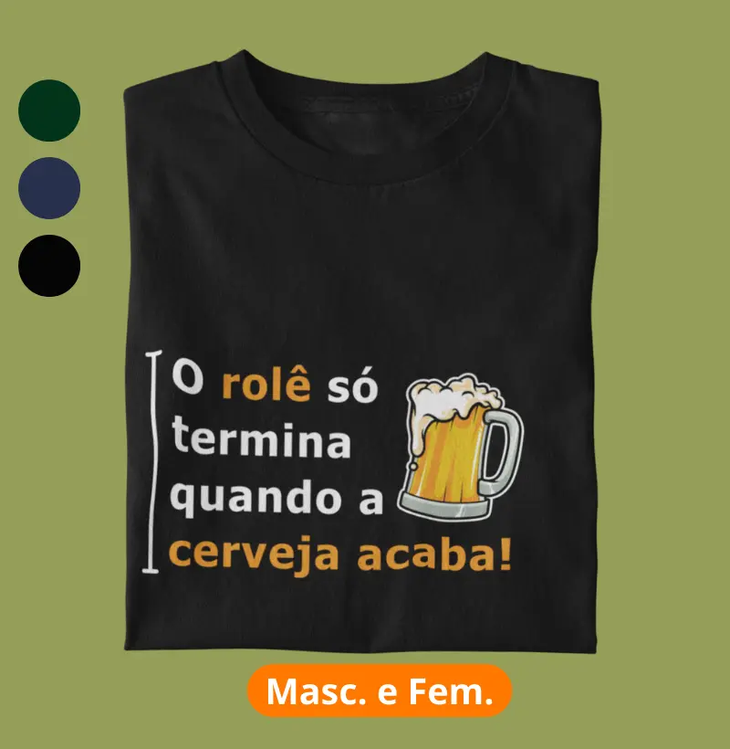 O rolê só termina quando a cerveja acaba!