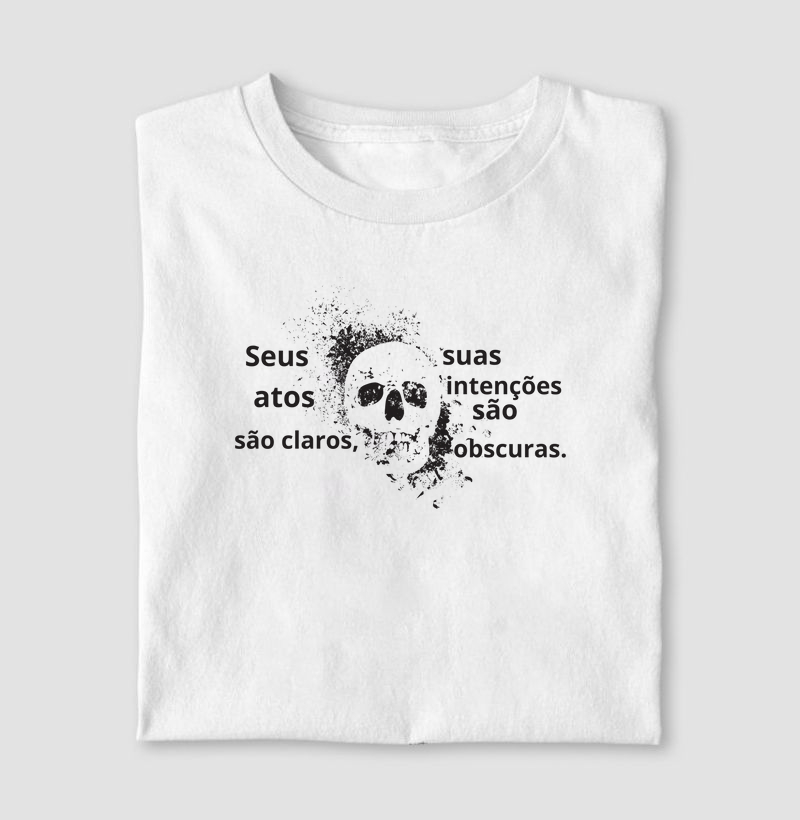 Seus atos são claros, suas intenções são obscuras.