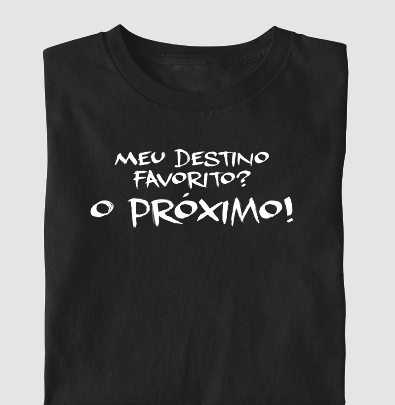 Meu destino favorito? O Próximo!