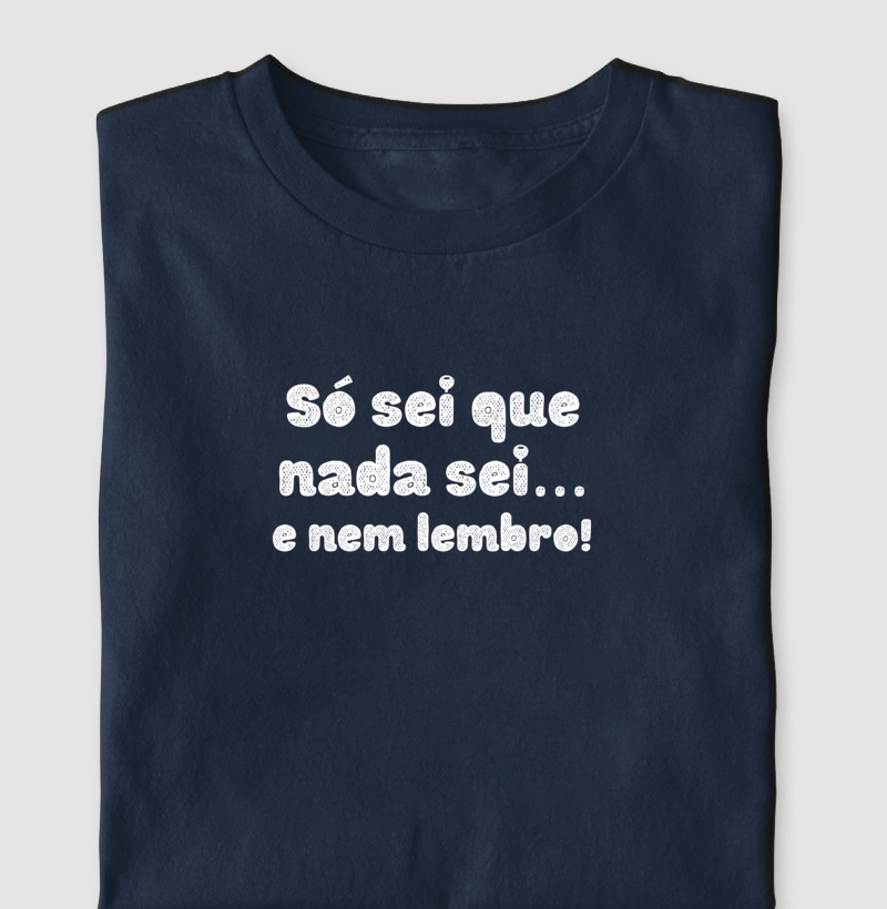 Só sei que nada sei... e nem lembro!