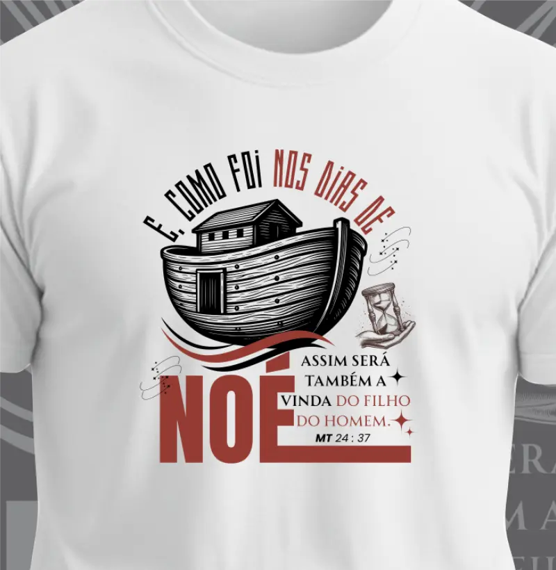 Camiseta e como foi nos dias de Noé...