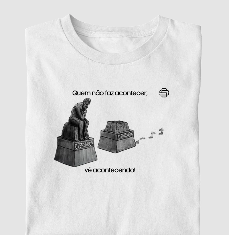 Quem não faz acontecer vê acontecendo. 