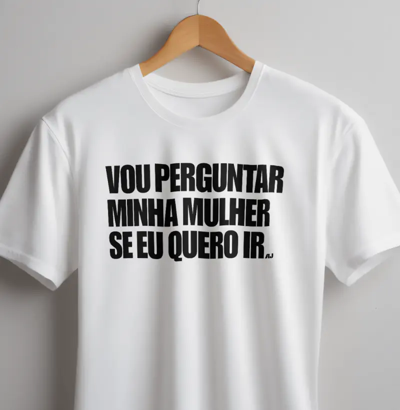 Vou Perguntar Pra Minha Mulher se eu Quero ir