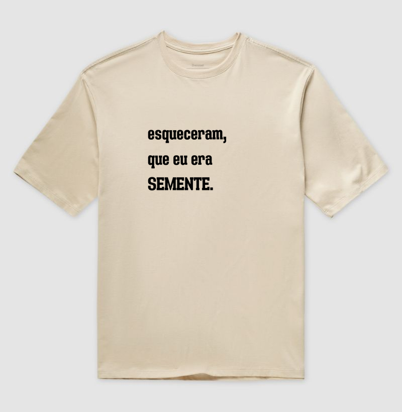 Esqueceram, que eu era semente.