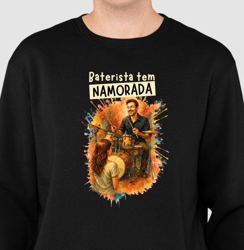 Suéter Moletom Baterista tem Namorada