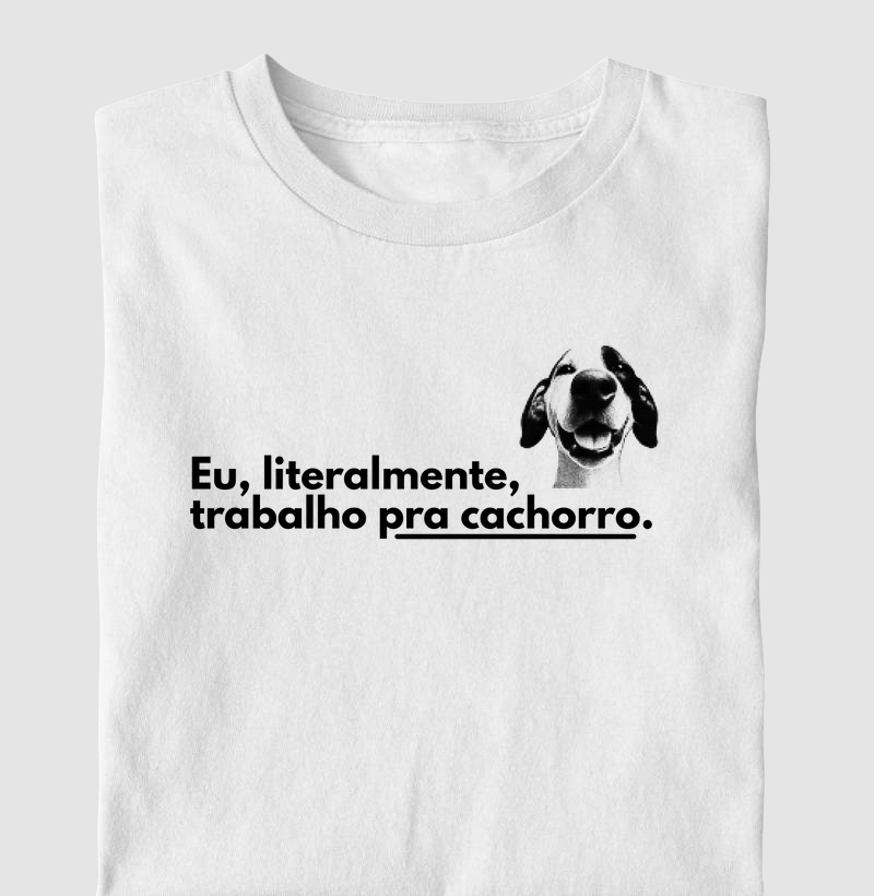 Eu, literalmente, trabalho pra cachorro.