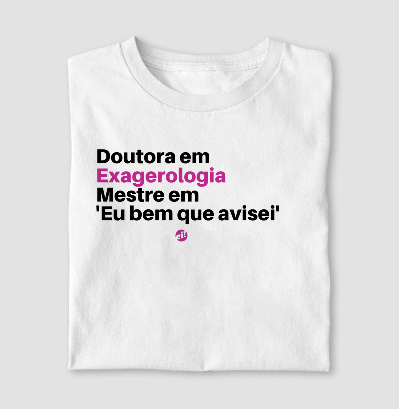 Doutorada em Exagerologia, Mestre em 'Eu bem que eu avisei'