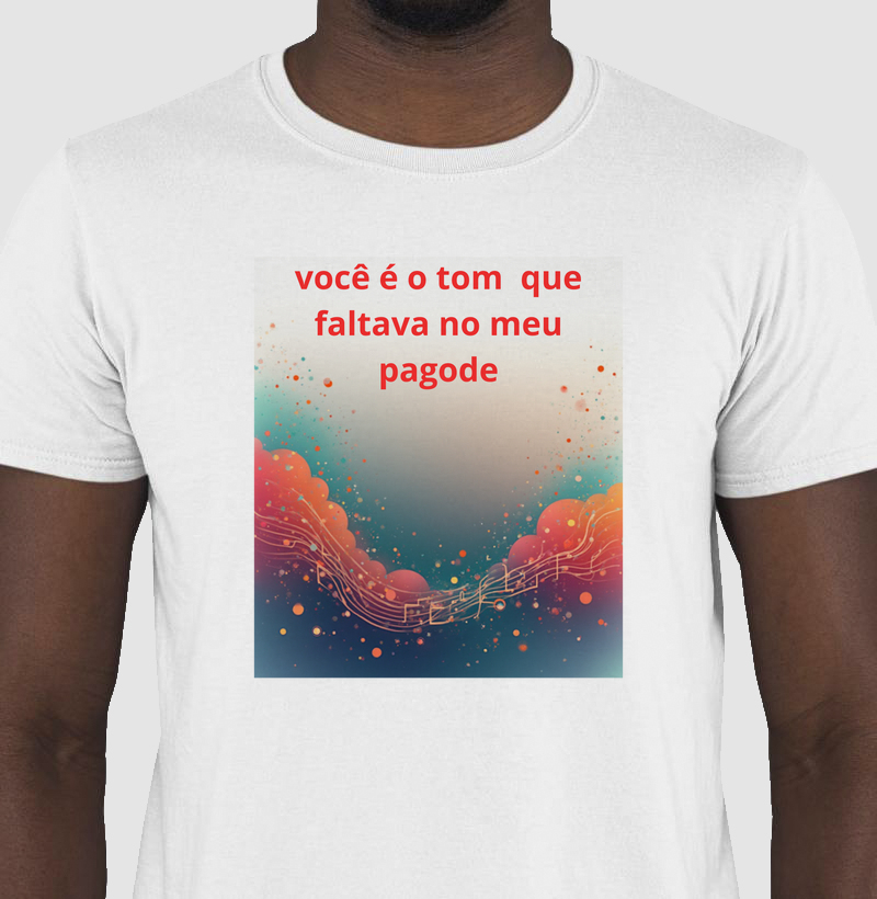 camisa você é o tom que faltava no meu pagode