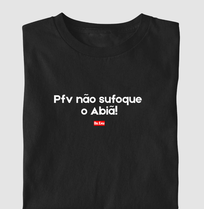 Pfv não sufoque o Abiã 