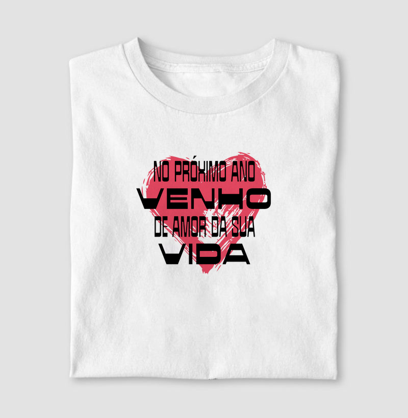 Camiseta No próximo ano venho de amor da sua vida