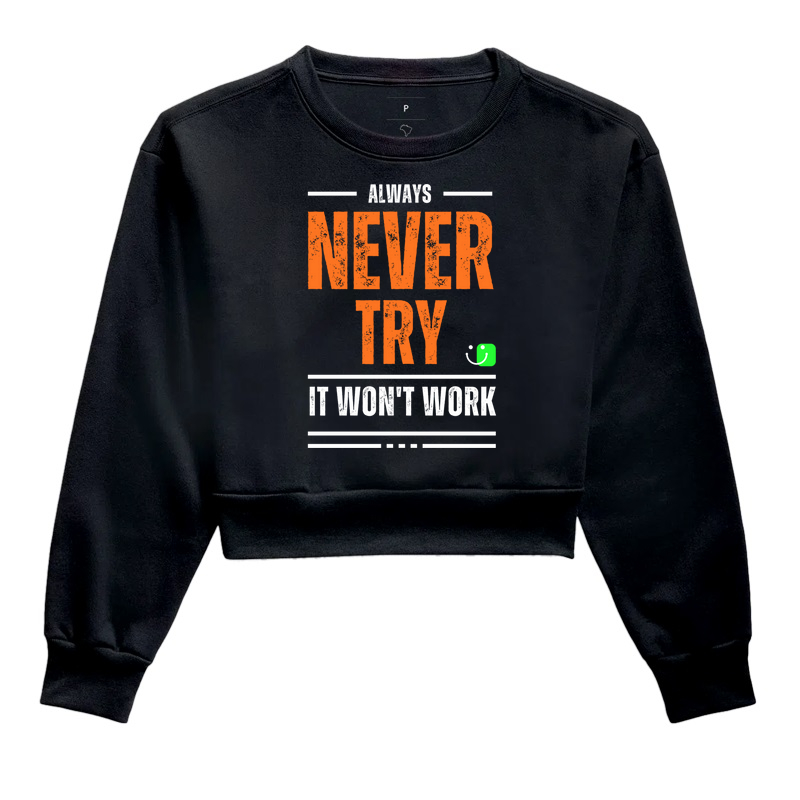 Never Try, It won't work