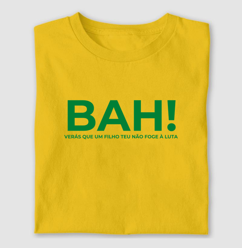 Bah! - verás que um filho teu não foge a luta