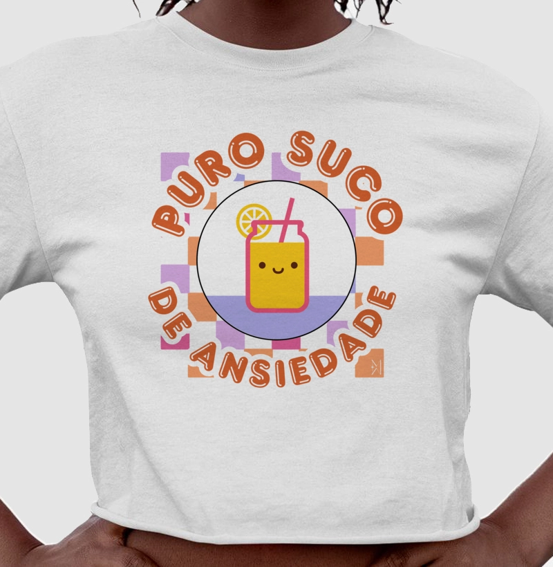 Cropped Puro Suco de Ansiedade