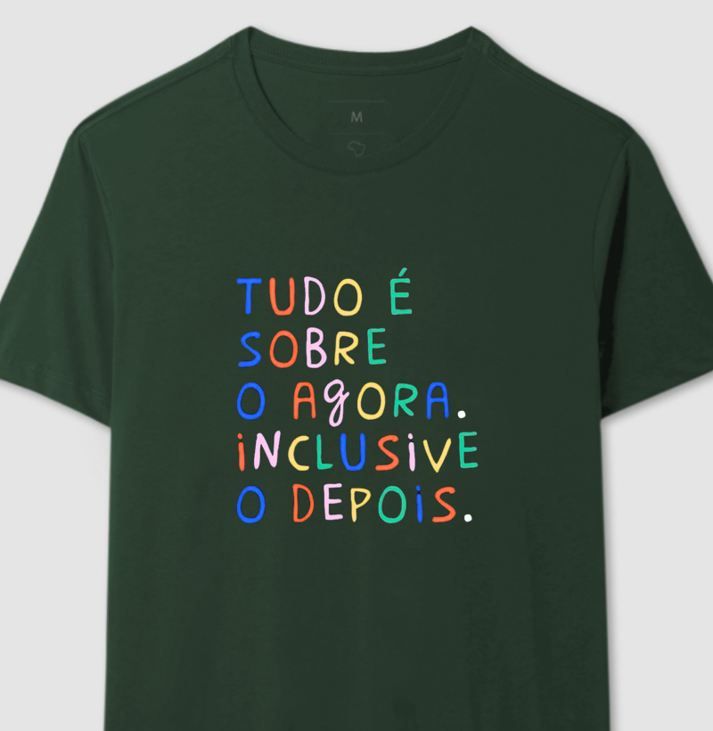Camisa Tudo é Sobre o Agora