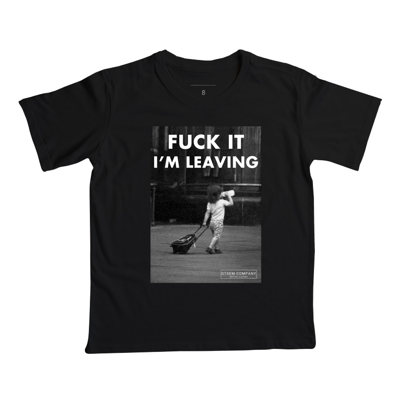 Fuck it i'm leaving