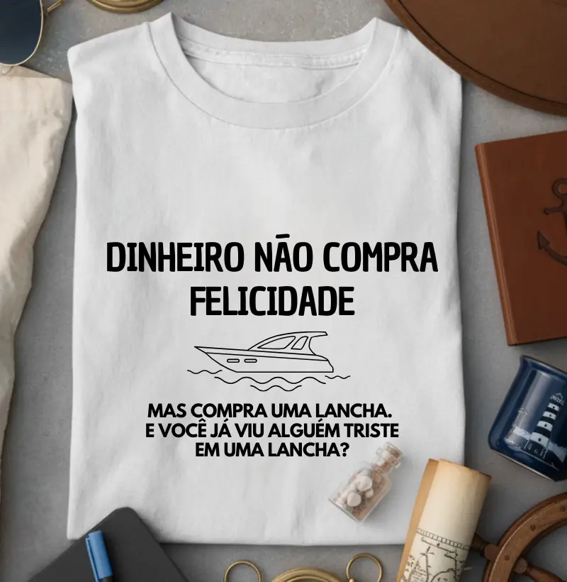 Dinheiro não compra felicidade, compra uma lancha - Algodão 30.1 