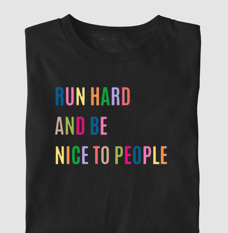 Run hard and be a nice to people