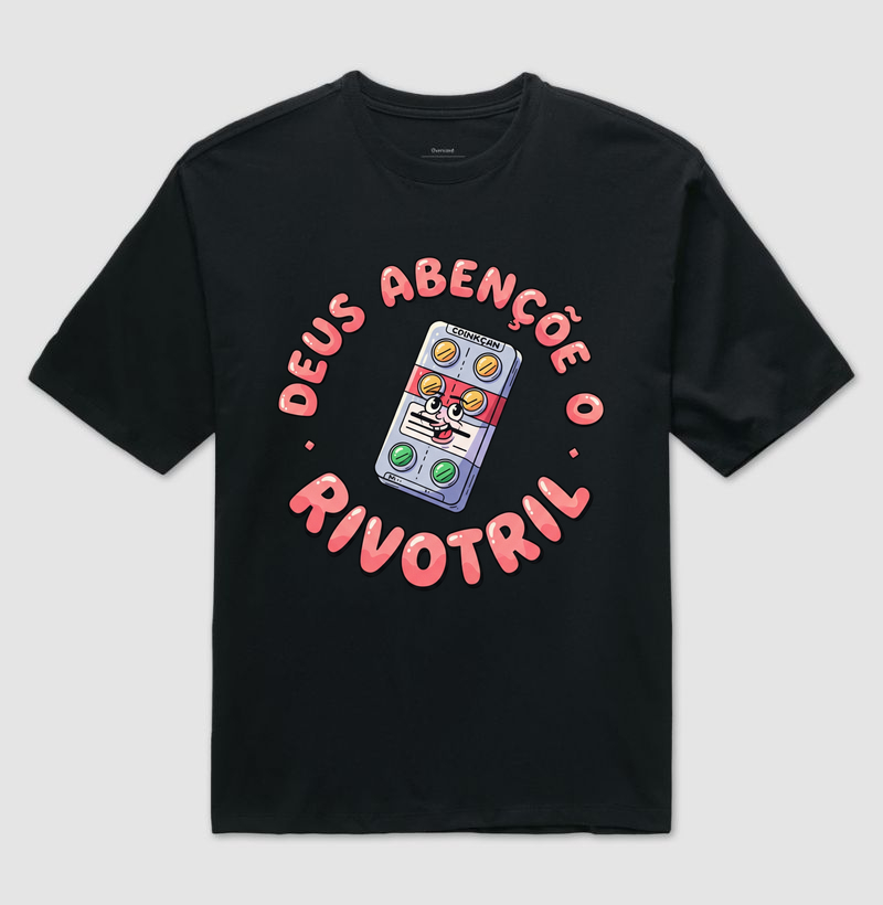 Camiseta "Deus abençoe e o Rivotril" – Fé, foco e farmácia
