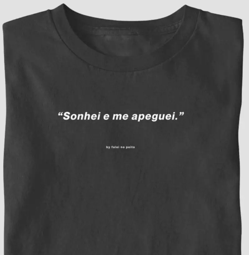 “Sonhei e me apeguei.”