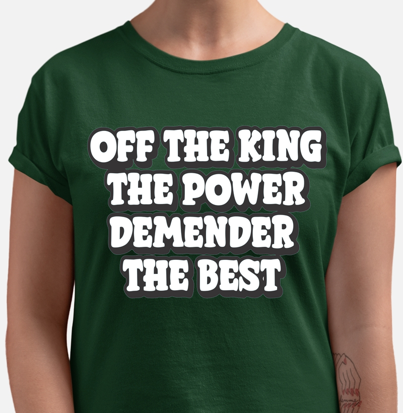 Camiseta OF THE KING THE POWER...