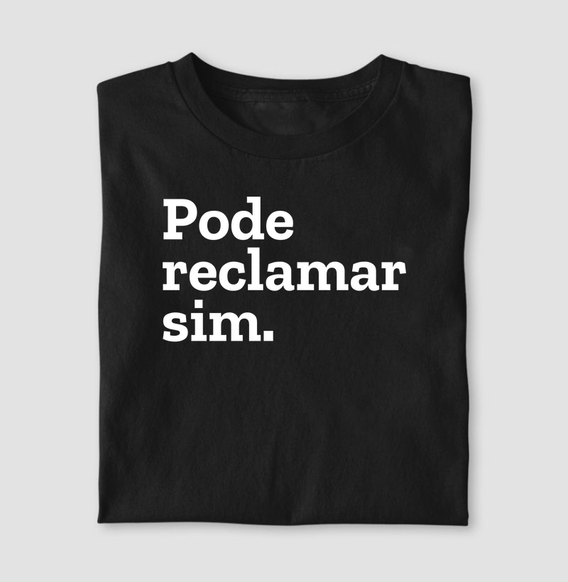 Pode reclamar sim.