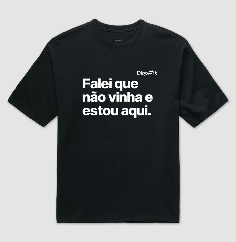 OVERSIZED ACADEMIA FALEI QUE NÃO VINHA E ESTOU AQUI