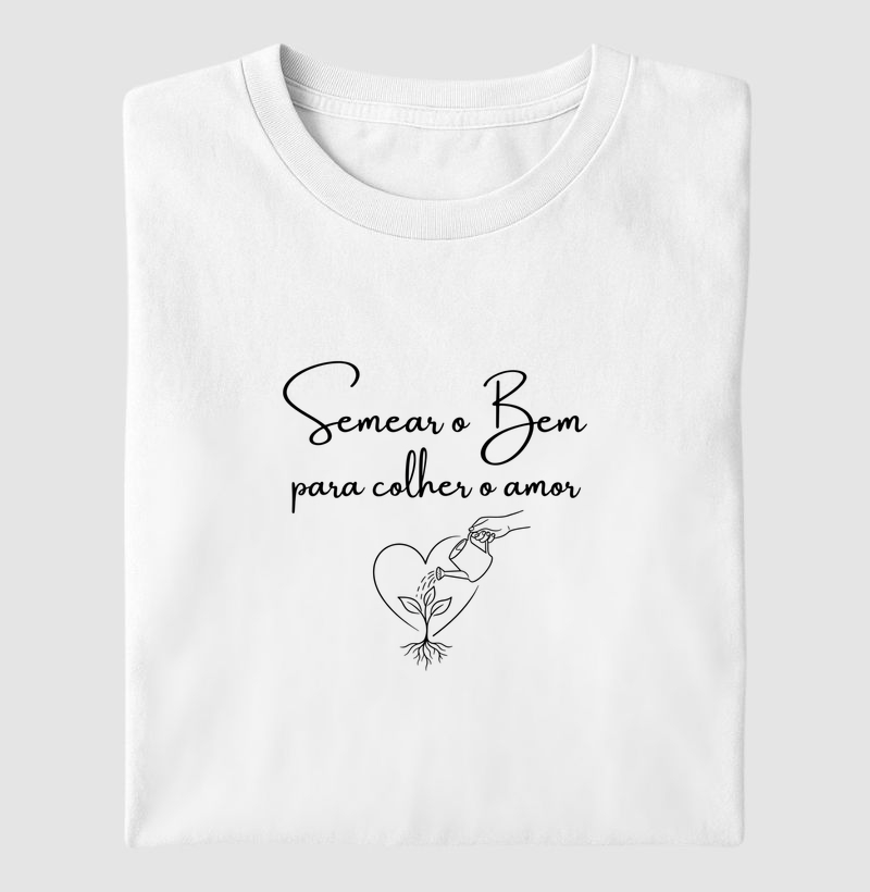 Semear o Bem para colher o Amor