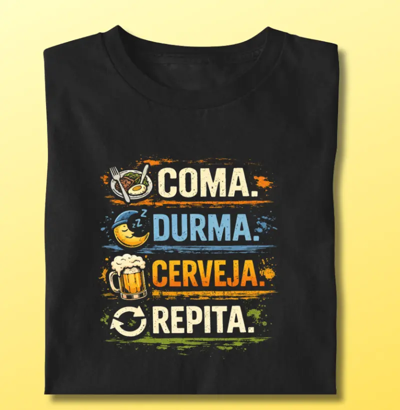 Coma. Durma. Cerveja. Repita.