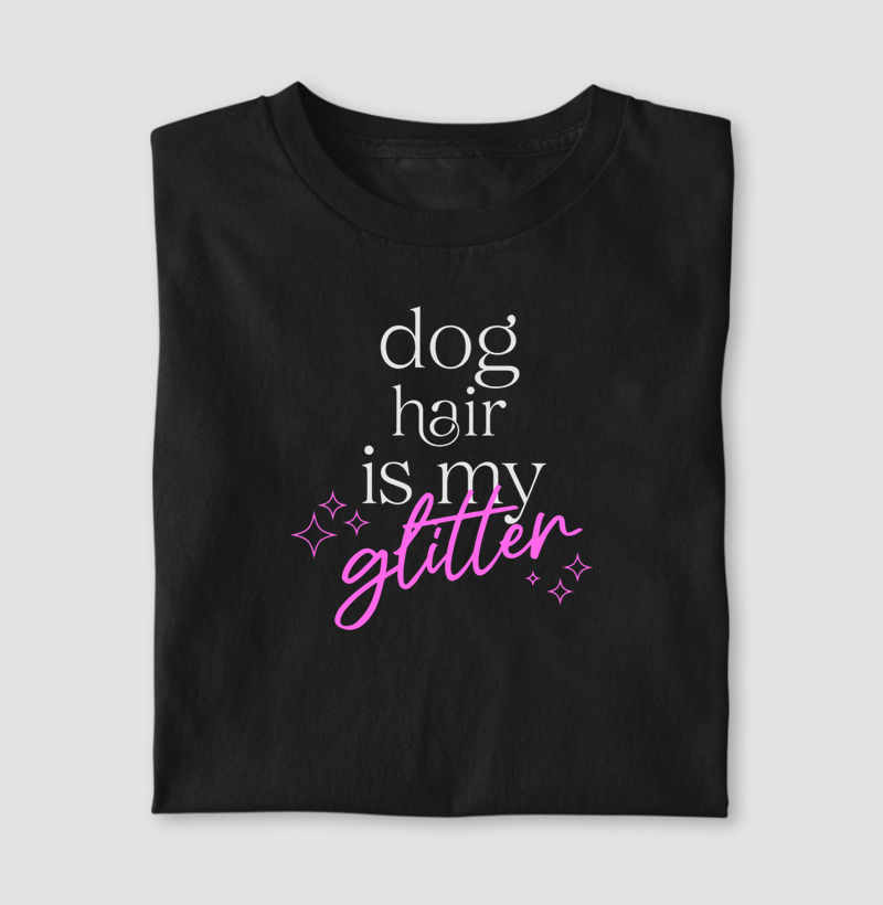 Dog Hair is my Glitter!