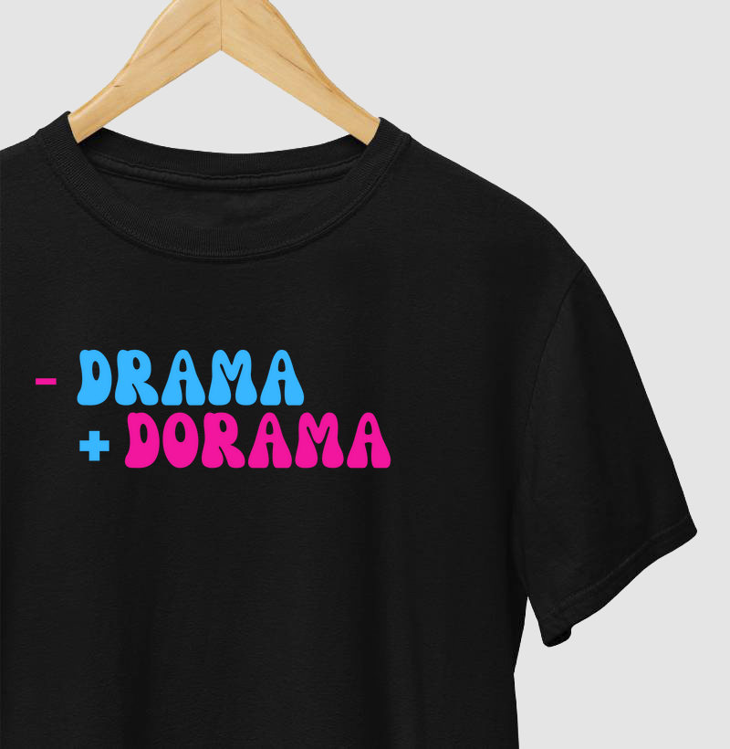 Camiseta "Menos Drama, Mais Dorama"