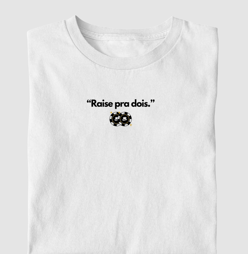 "Raise pra dois."