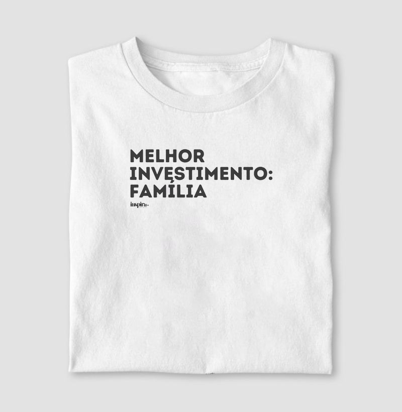 Melhor investimento: família.