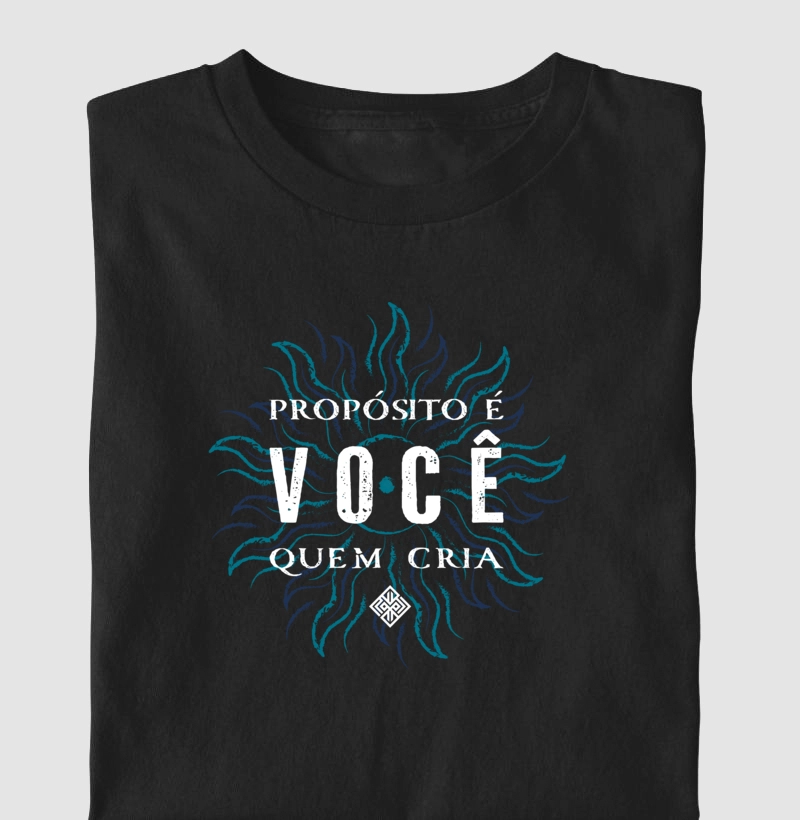 Camiseta Propósito é Você Quem Cria
