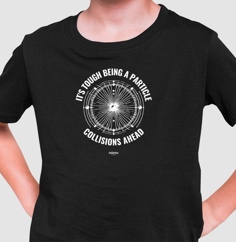 Camiseta Infantil Física Quântica - It's tough being a particle: collisions ahead