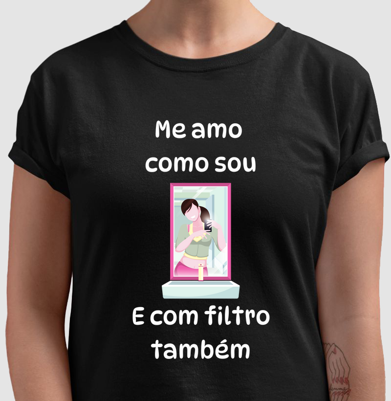 Me amo como sou. E com filtro também.