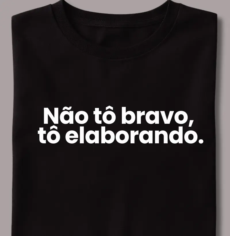 Não Tô Bravo, Tô Elaborando