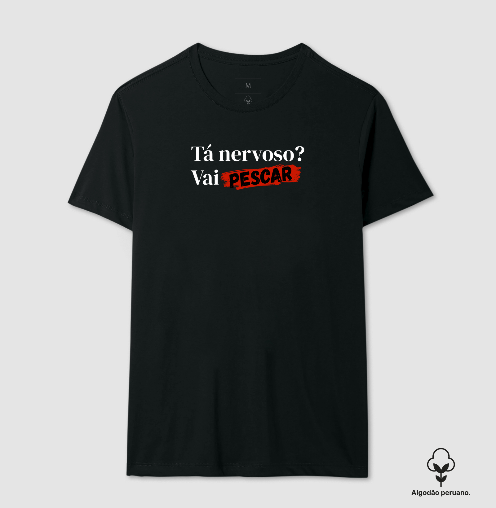 TÁ NERVOSO? VAI PESCAR - CAMISETA PREMIUM