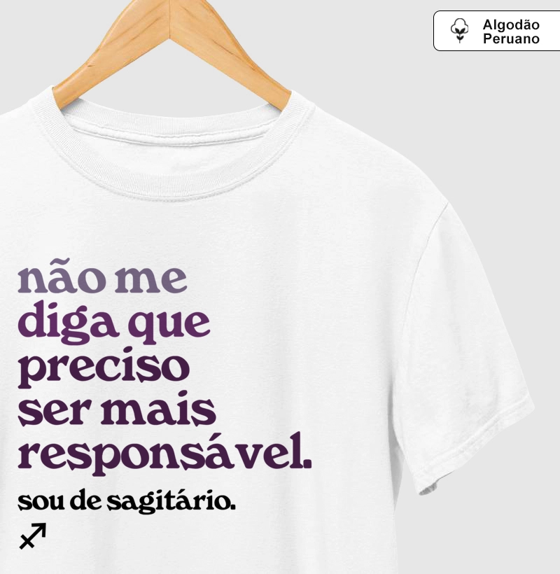 Não diga que preciso ser mais responsável. Sou de sagitário.