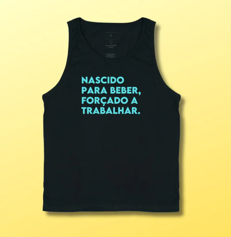 Nascido para beber, forçado a trabalhar.